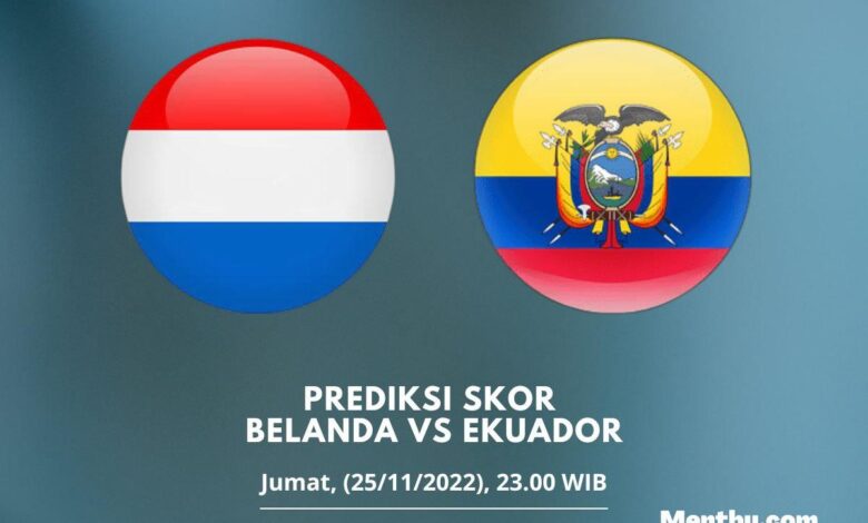 Prediksi Skor Belanda vs Ekuador 25 November 2022