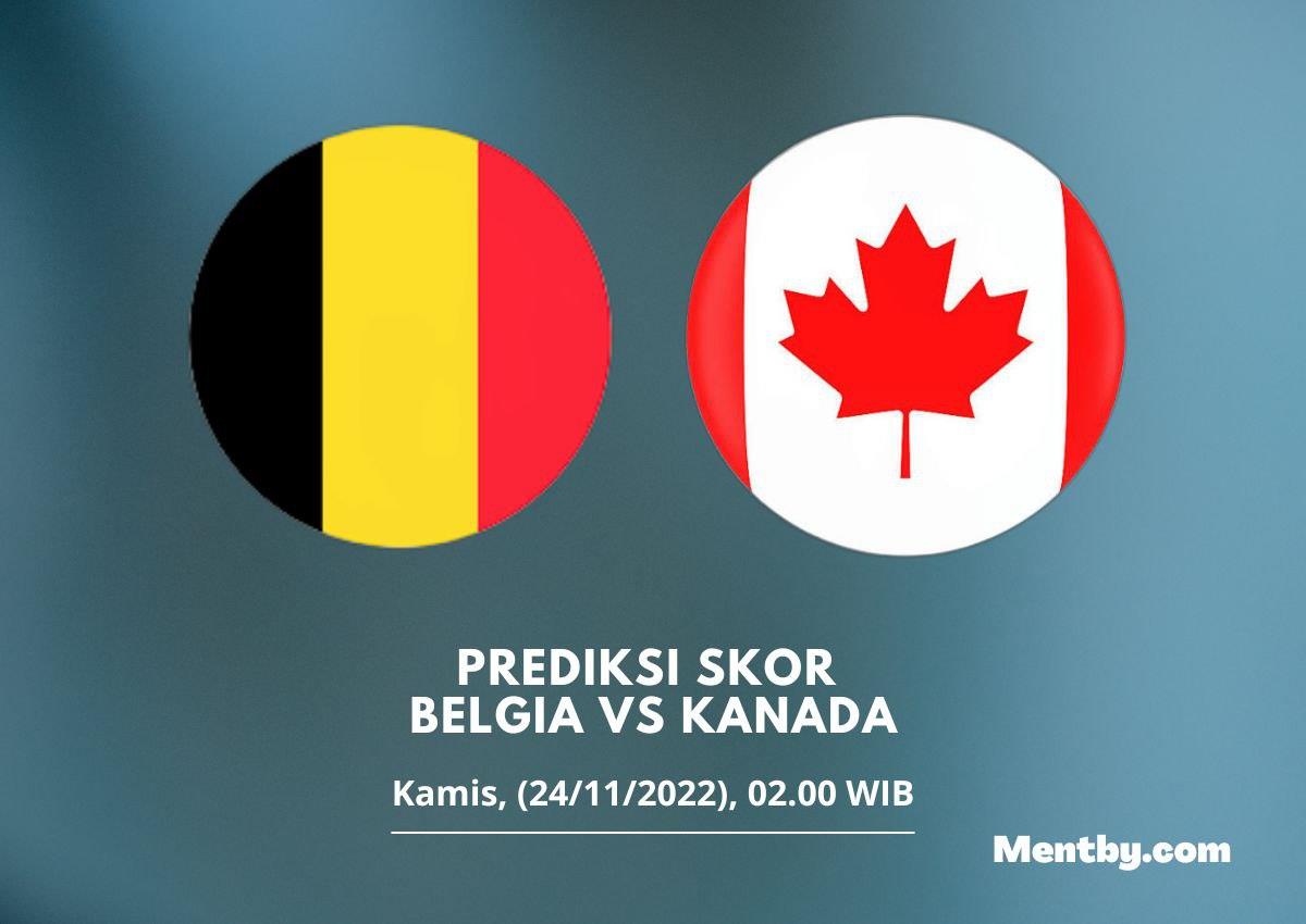 Prediksi Skor Belgia vs Kanada 24 November 2022