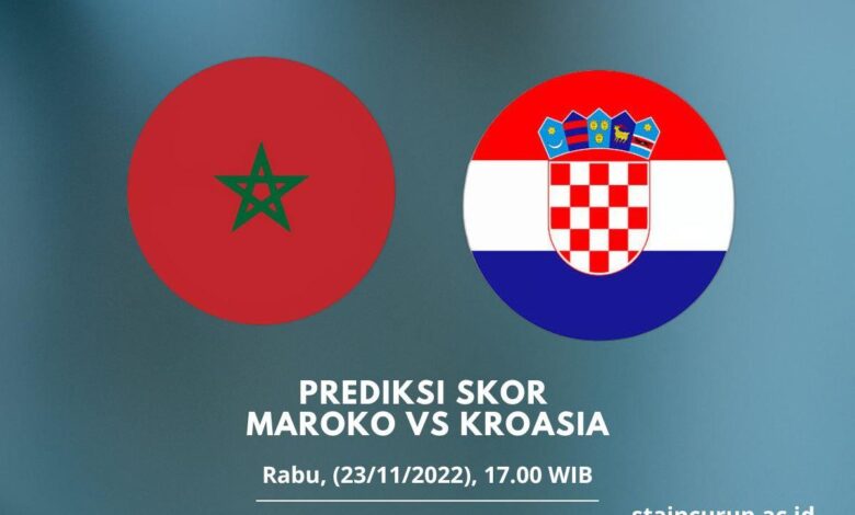 Prediksi Skor Maroko vs Kroasia 23 November 2022