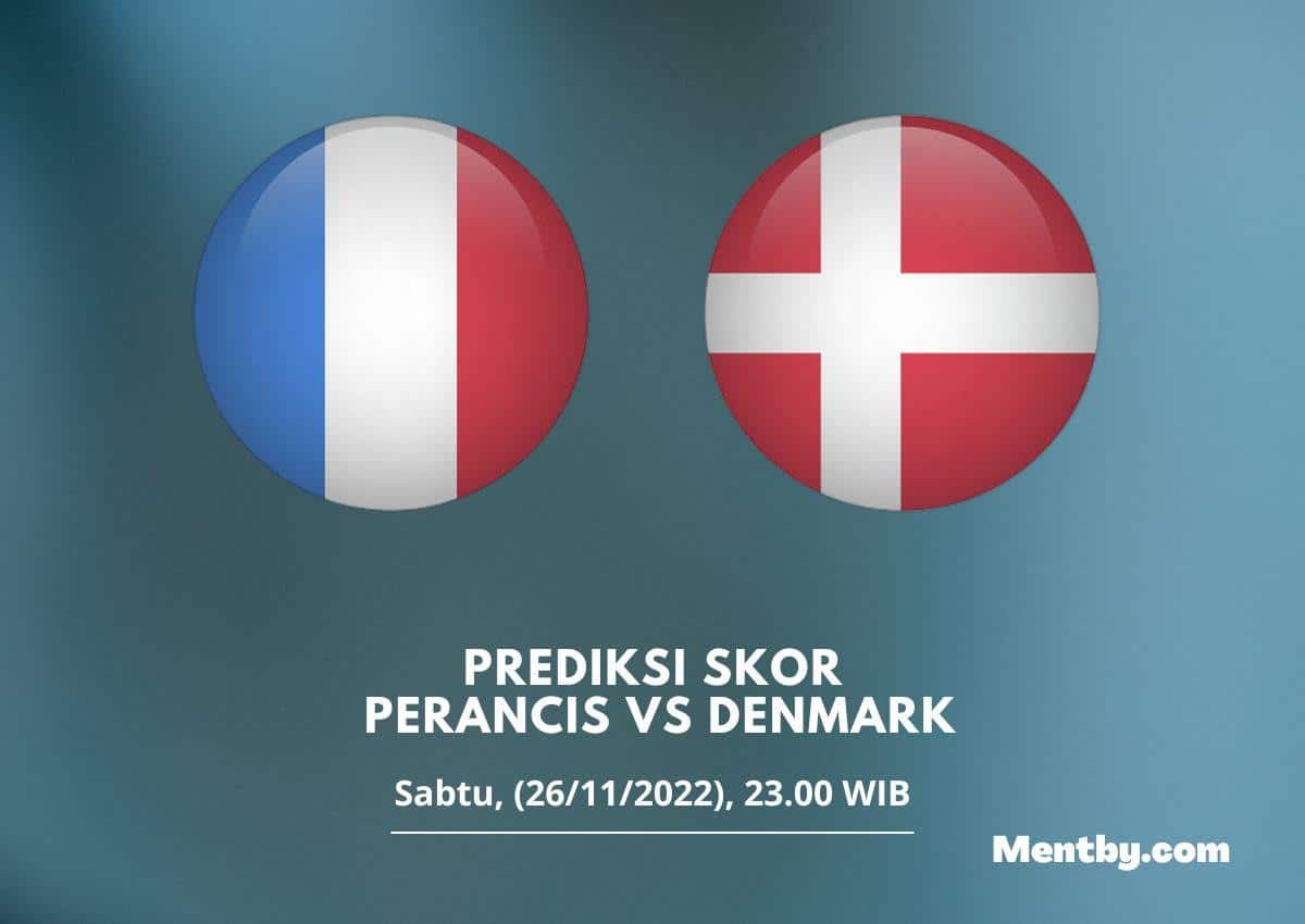 Prediksi Skor Prancis vs Denmark 26 November 2022