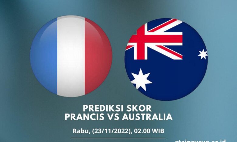 Prediksi Skor Prancis vs Australia 23 November 2022