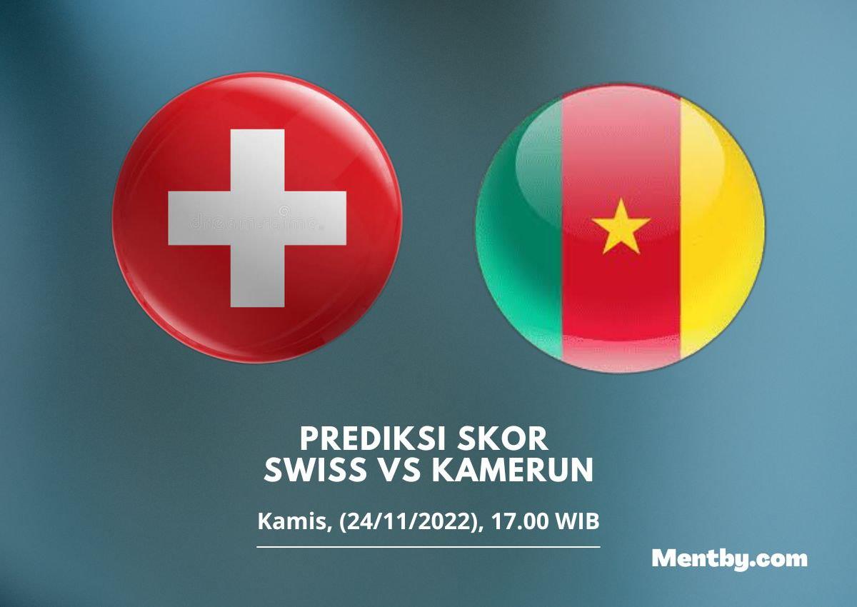Prediksi Skor Swiss vs Kamerun 24 November 2022