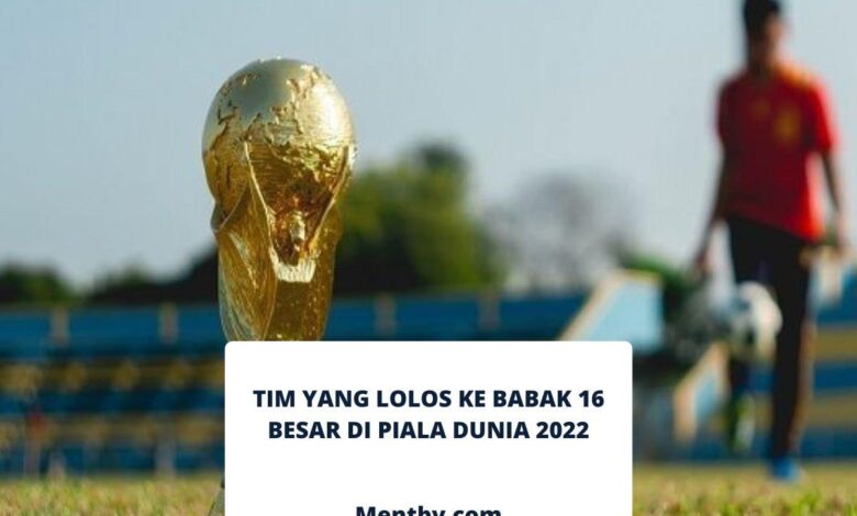 Inilah Tim yang Lolos ke Babak 16 Besar di Piala Dunia 2022