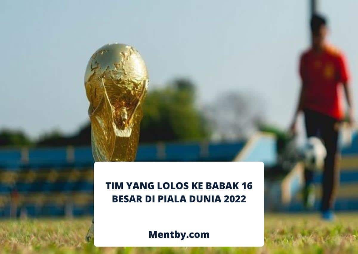 Inilah Tim yang Lolos ke Babak 16 Besar di Piala Dunia 2022