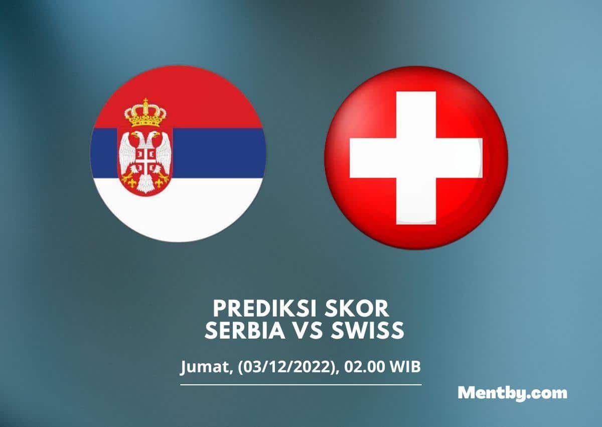 Prediksi Skor Serbia vs Swiss 03 Desember 2022