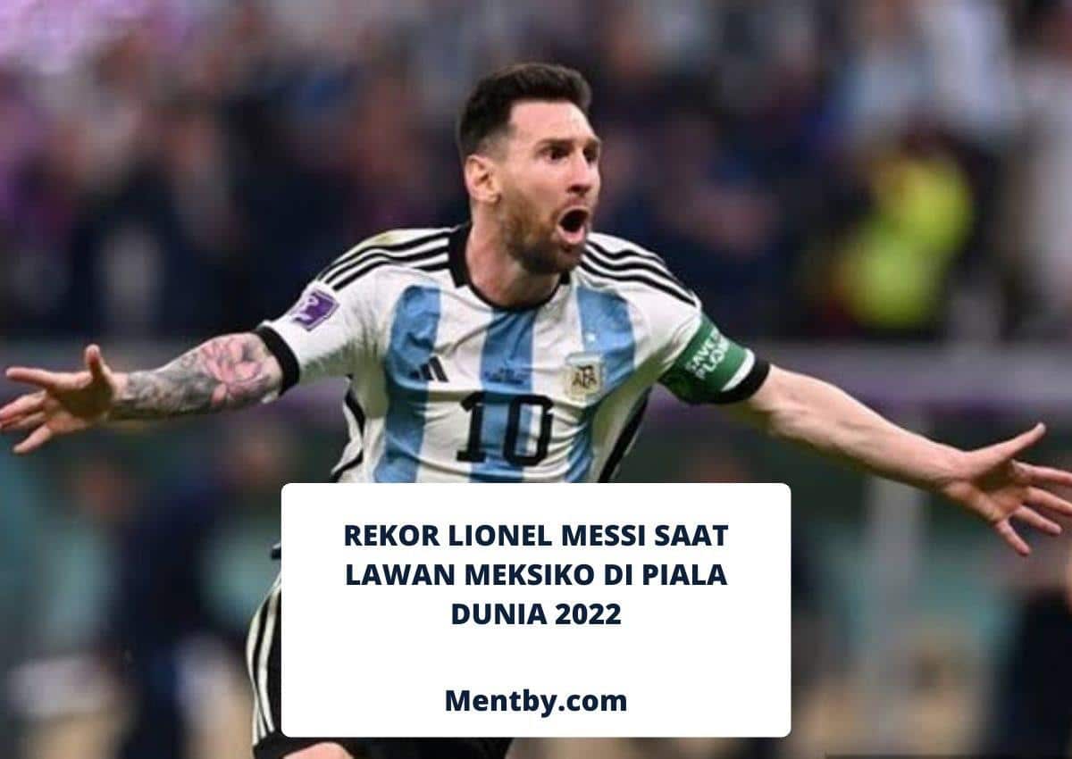 Rekor Lionel Messi Saat Lawan Meksiko di Piala Dunia 2022