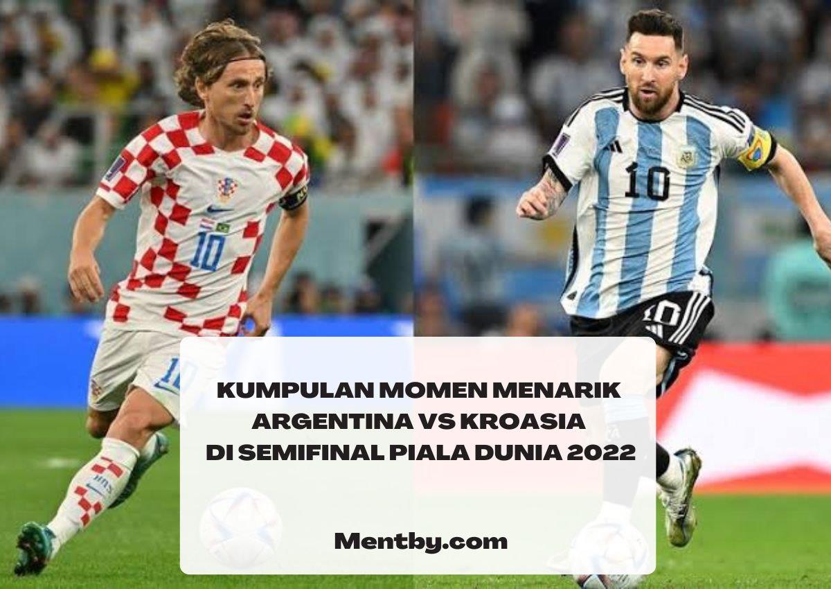 Kumpulan Momen Menarik Argentina vs Kroasia di Semifinal