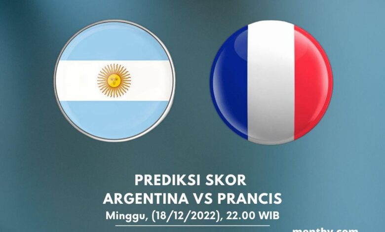 Prediksi Skor Argentina vs Prancis 18 Desember 2022