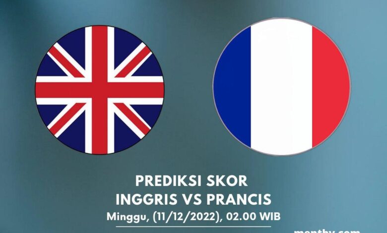 Prediksi Skor Inggris vs Prancis 11 Desember 2022