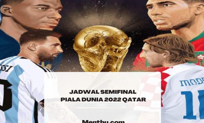 Rehat Sebentar, Ini Jadwal Semifinal Piala Dunia 2022 Qatar