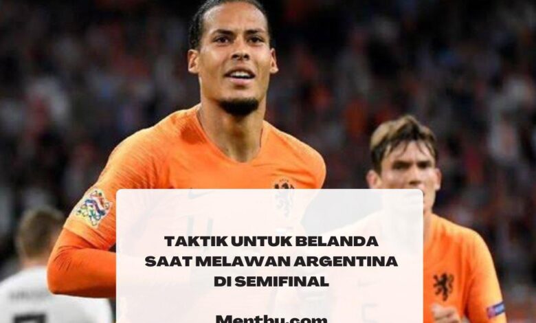 Taktik untuk Belanda Saat Lawan Argentina di Semifinal