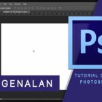 Cara Menggunakan Photoshop dengan Mudah untuk Pemula